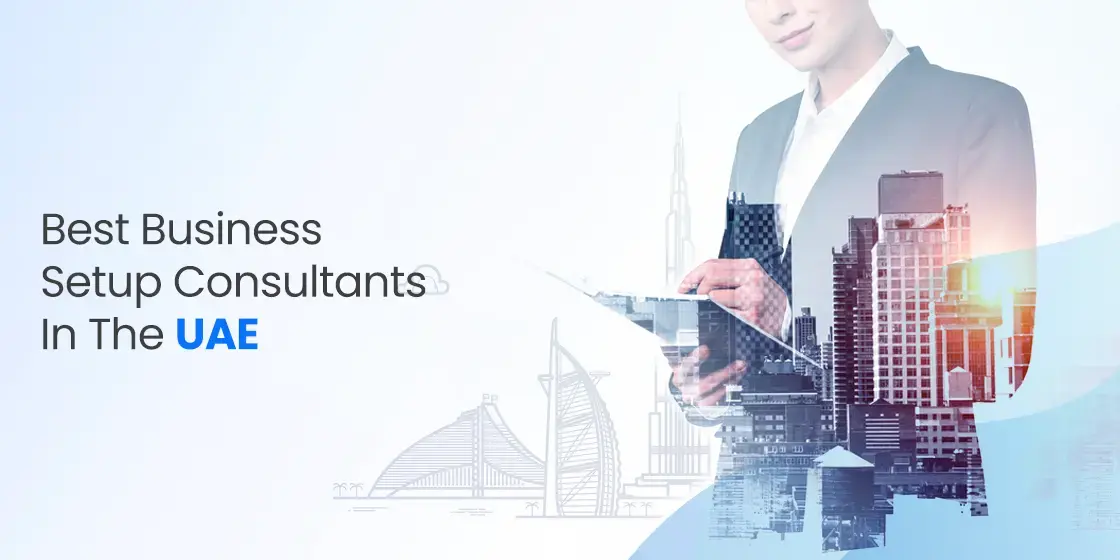 7 Business Setup Consultants In Dubai Trusted By Everyone