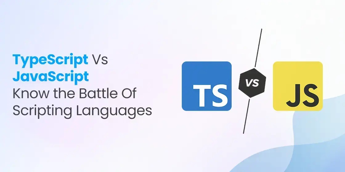 TypeScript Vs JavaScript - Know the Battle of Scripting Languages