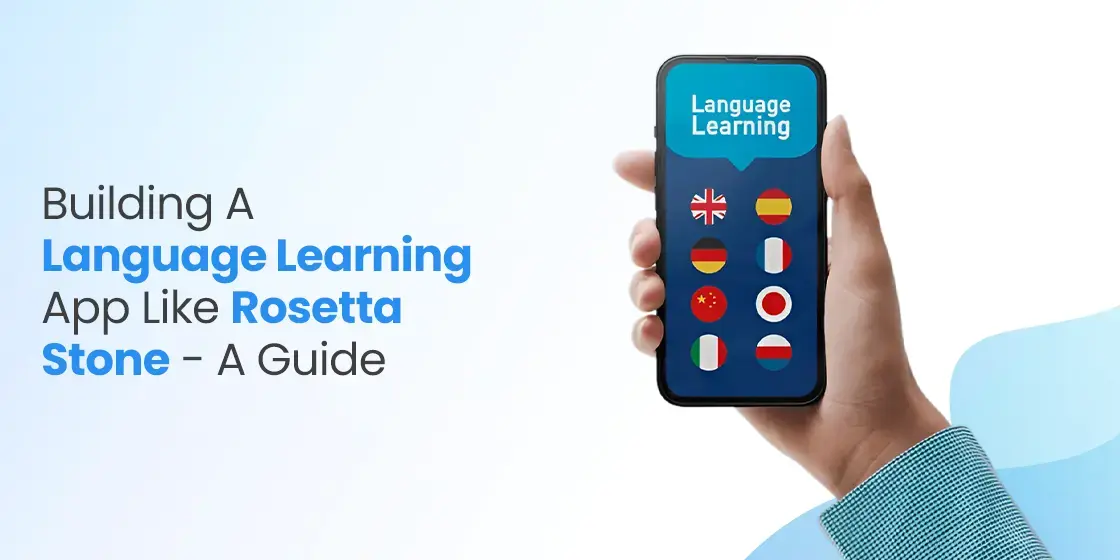 Building a Language Learning App Like Rosetta Stone - A Guide