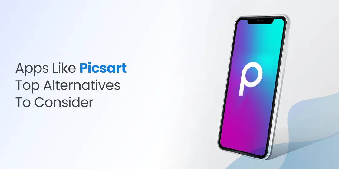 Apps like Picsart- Top Alternatives to Consider