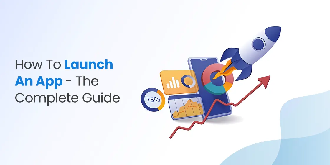How to Launch an App- The Complete Guide for Success