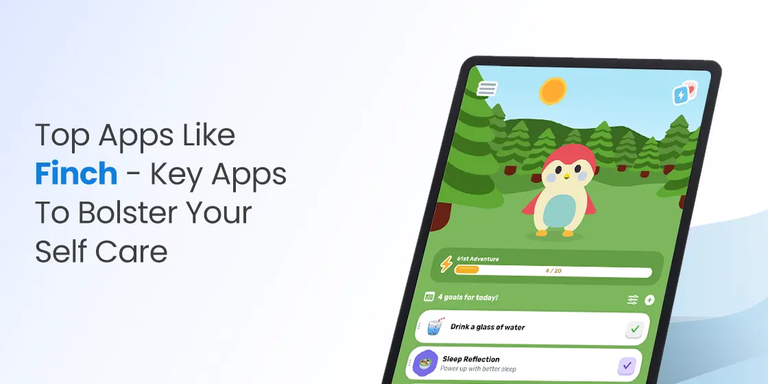 Top Apps Like Finch- Key Apps To Bolster Your Self Care